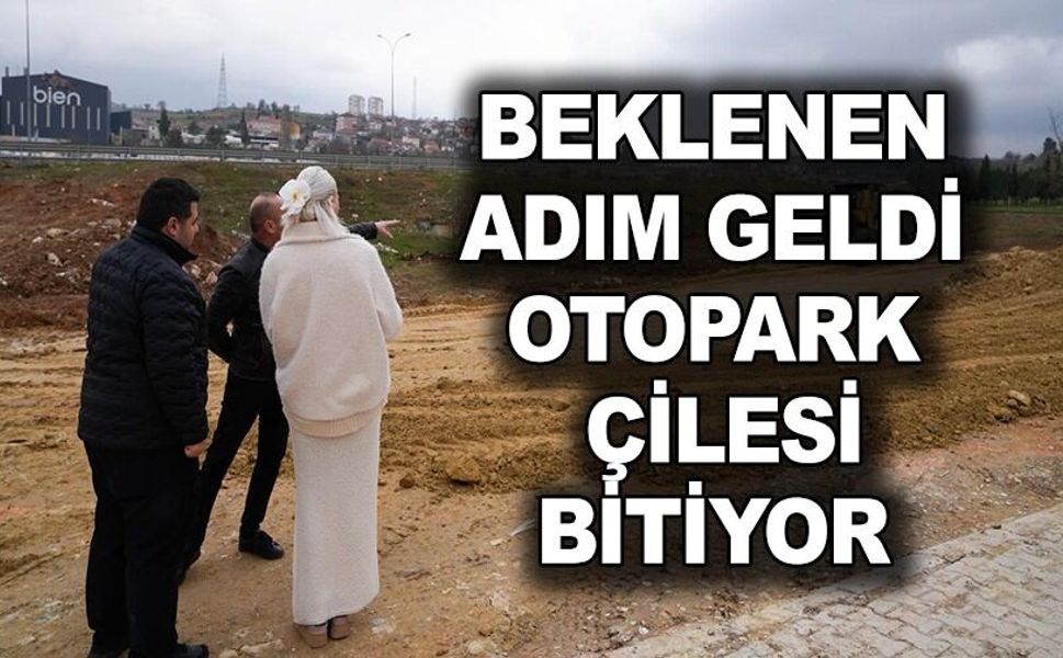 YILLARDIR SÜREN OTOPARK ÇİLESİ SONA ERİYOR
