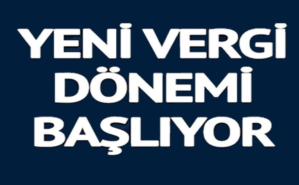 YENİ VERGİ DÖNEMİ BAŞLIYOR: