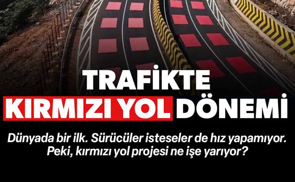 TRAFİKTE KIRMIZI YOL DÖNEMİ