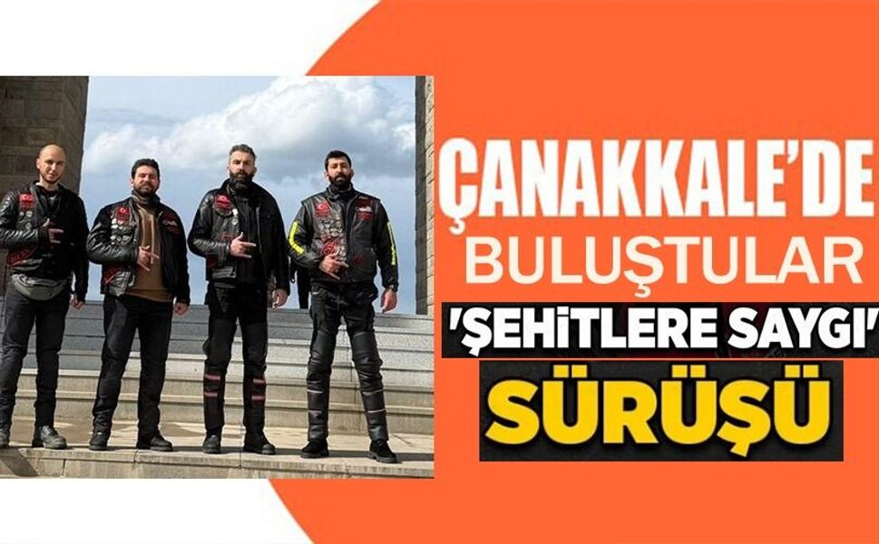 BİLECİKLİ MOTOSİKLETÇİLER ÇANAKKALE'DE BULUŞTU