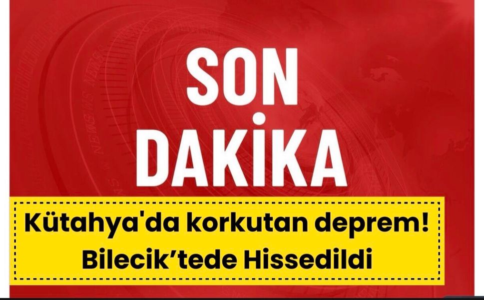 Kütahya'da korkutan deprem! Bilecik’tede hissessildi
