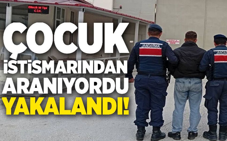 ÇOCUĞA CİNSEL İSTİSMARDAN ARANAN ŞAHIS YAKALANDI