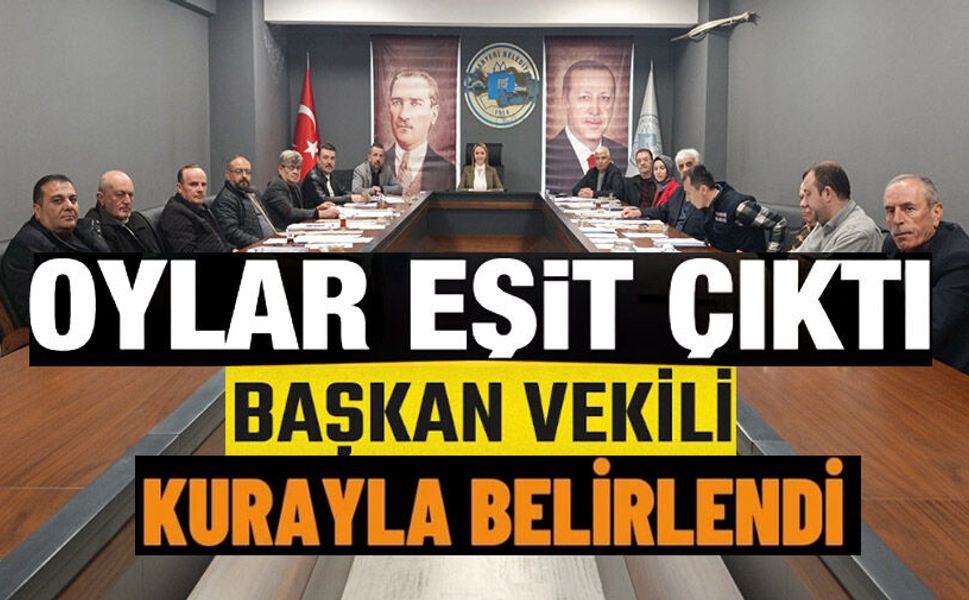 OYLAR EŞİT ÇIKINCA MECLİS 1. BAŞKANVEKİLİ KURAYLA BELİRLENDİ
