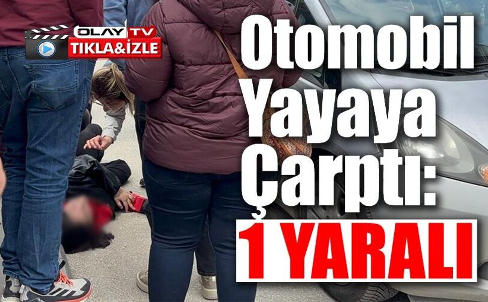 OTOMOBİLİN ÇARPTIĞI YAYA YARALANDI