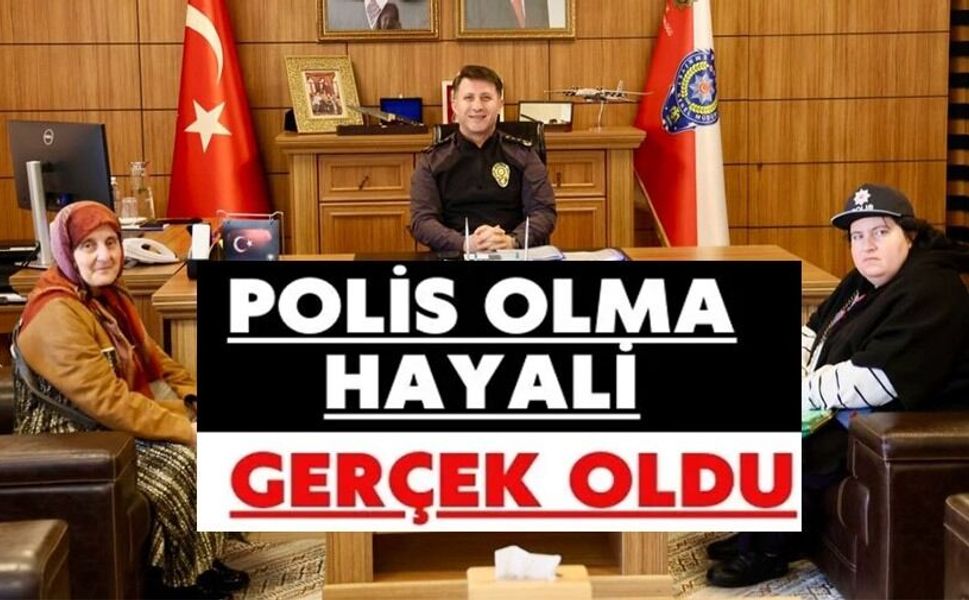 ÖZEL İHTİYAÇLI ŞEYMA'NIN POLİS OLMA HAYALİ GERÇEK OLDU