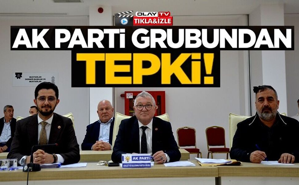 AK PARTİ GRUBU'NDAN 'DOĞRUDAN TEMİN DOSYA' TALEBİNİN KARŞILANMAMASINA TEPKİ