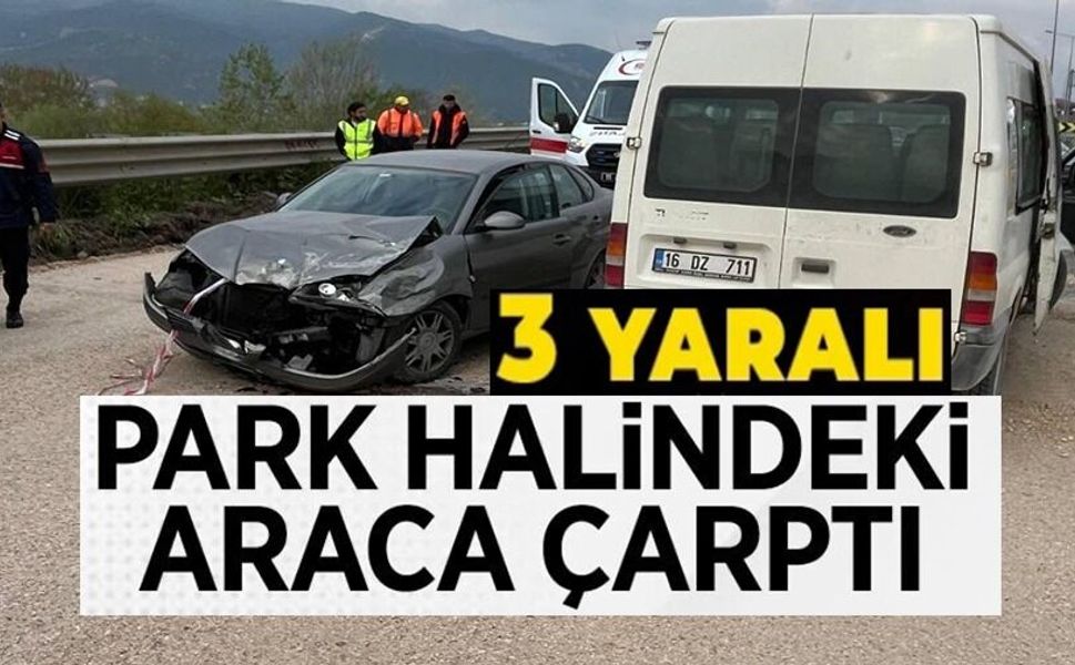 VİRAJI ALAMAYAN OTOMOBİL PARK HALİNDEKİ ARACA ÇARPTI: 3 YARALI