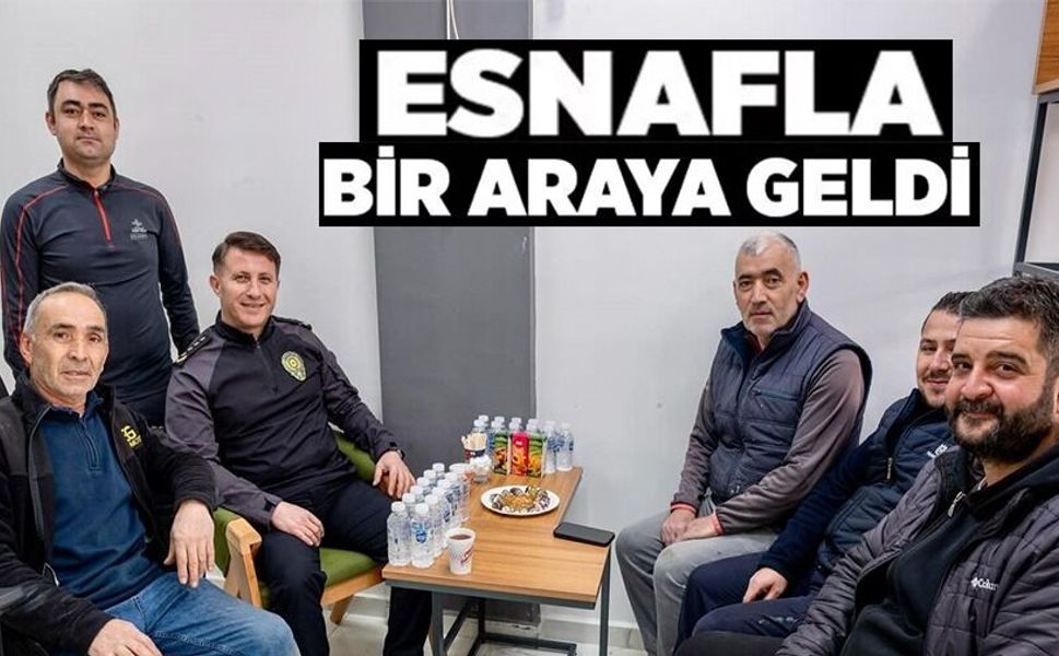 EMNİYET MÜDÜRÜ ÇAĞLAR ESNAFLA BULUŞTU