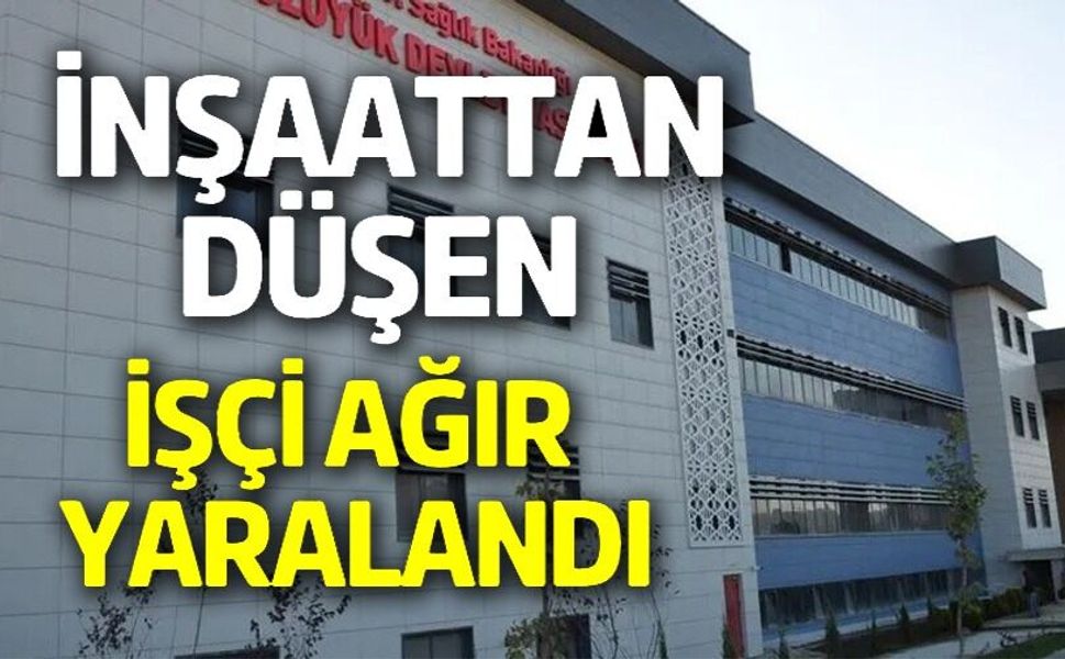 ÇATIDAN DÜŞEN İŞÇİ AĞIR YARALANDI