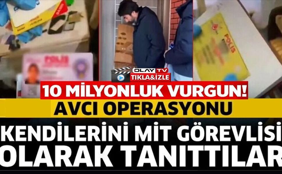 KENDİLERİNİ MİT GÖREVLİSİ OLARAK TANITARAK 10 MİLYONLUK VURGUN YAPAN ŞEBEKE ÇÖKERTİLDİ