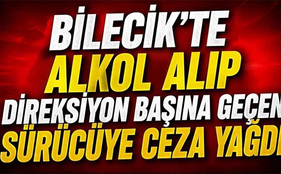 ALKOLLÜ SÜRÜCÜYE 25 BİN TL CEZA
