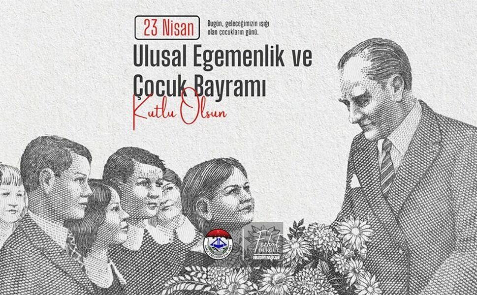 23 NİSAN ULUSAL EGEMENLİK VE ÇOCUK BAYRAMI KUTLU OLSUN