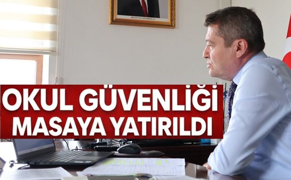 ‘OKUL GÜVENLİĞİ’ MASAYA YATIRILDI