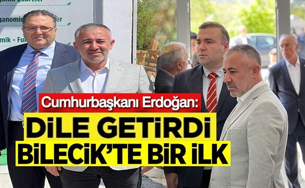CUMHURBAŞKANI ERDOĞAN DİLE GETİRDİ, BİLECİK'TE BİR İLKE DAHA İMZA ATILDI