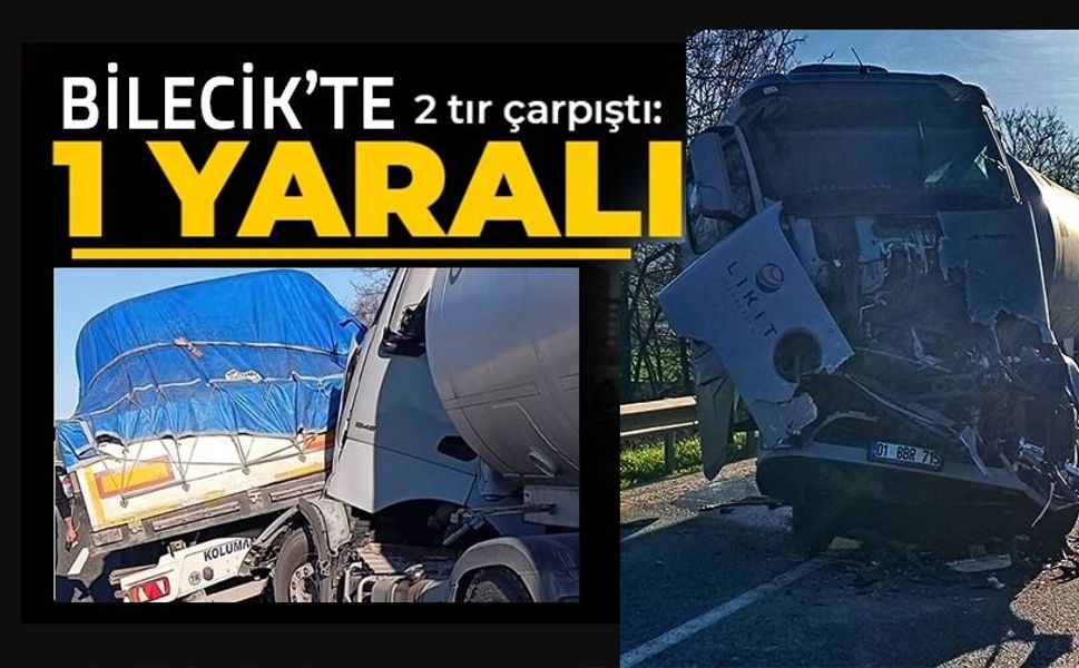 BİLECİK'TE 2 TIR ÇARPIŞTI, 1 YARALI