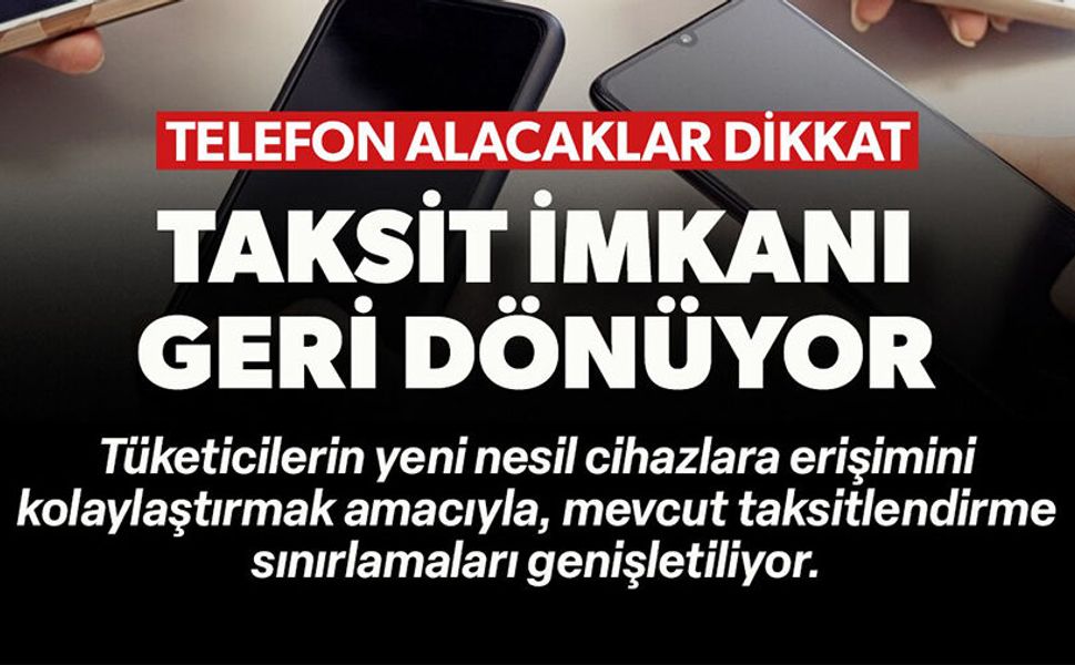 TAKSİT İMKANI GERİ DÖNÜYOR