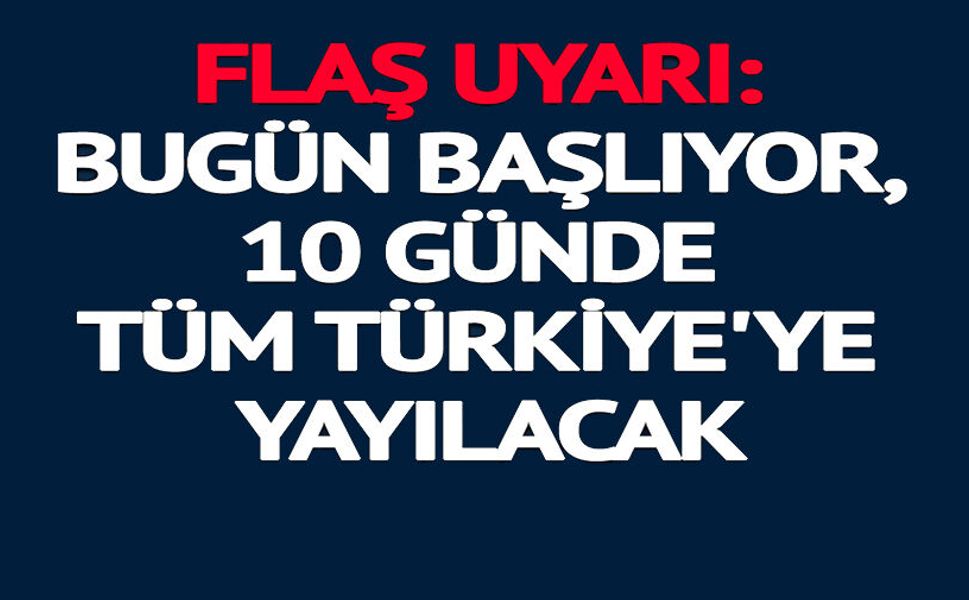 10 GÜNDE TÜM TÜRKİYE'YE YAYILACAK