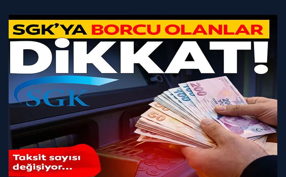 SGK'YA BORÇU OLANLAR DİKKAT