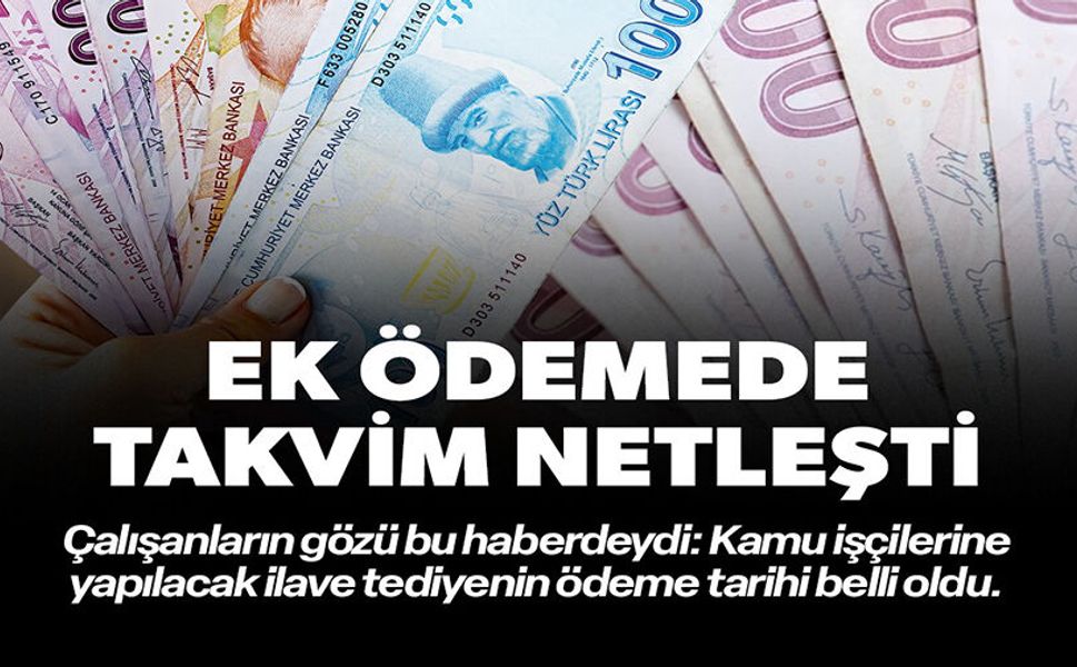 EK ÖDEMEDE TAKVİM NETLEŞTİ