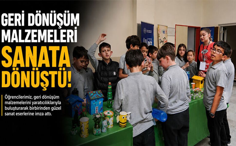 GERİ DÖNÜŞÜM MALZEMELERİ SANATA DÖNÜŞTÜ