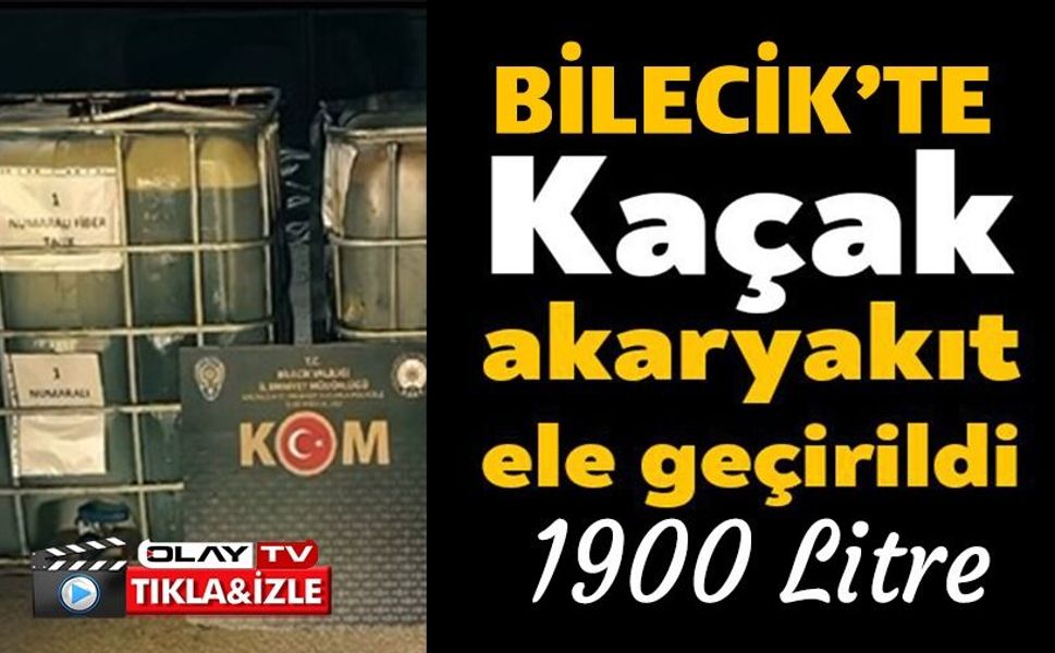 BİN 900 LİTRE KAÇAK AKARYAKIT ELE GEÇİRİLDİ