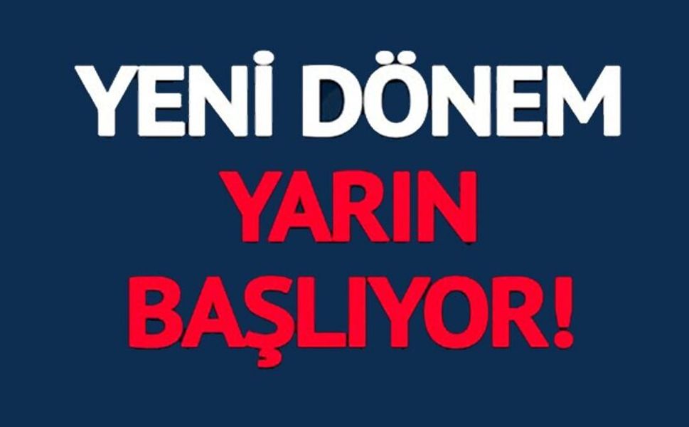 YENİ DÖNEM YARIN BAŞLIYOR!