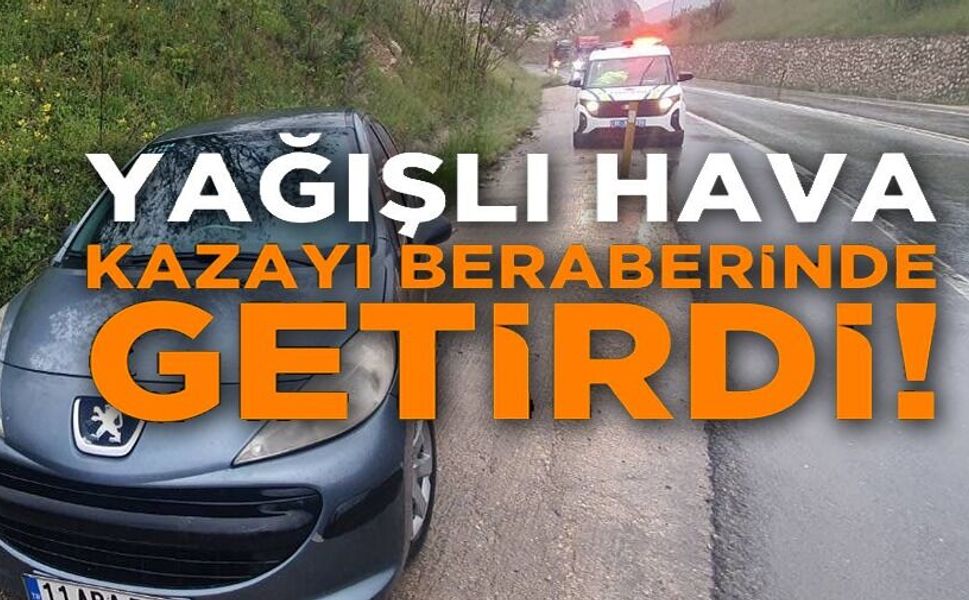 YAĞIŞLI HAVA KAZAYI DA BERABERİNDE GETİRDİ