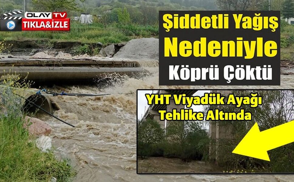 BEKDEMİR KÖPRÜSÜ SELE DAYANAMADI, YHT VİYADÜK AYAĞI TEHLİKE ALTINDA