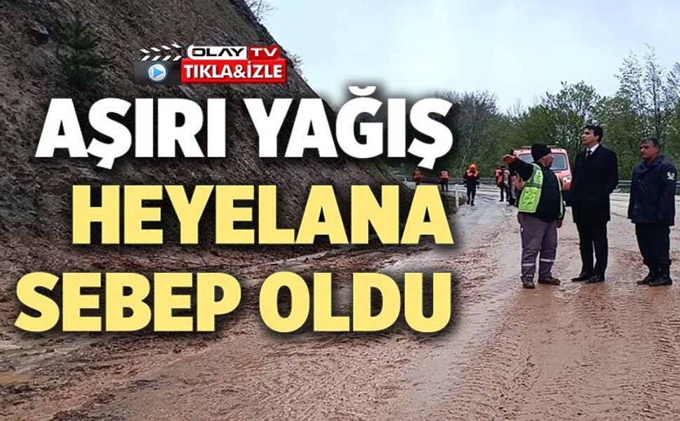 SAĞANAK YAĞIŞ SONRASI HEYELAN