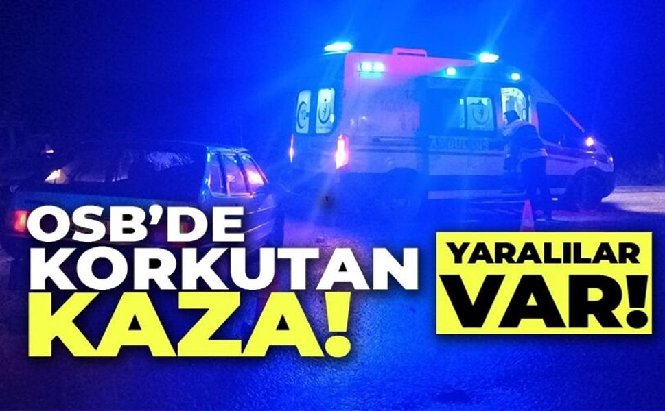 OSB KAVŞAĞINDA KORKUTAN KAZA: 3 YARALI