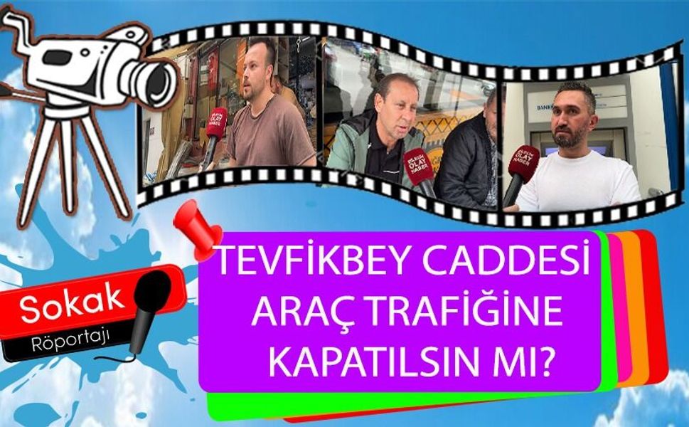 TEVFİKBEY CADDESİ ARAÇ TRAFİĞİNE KAPATILSIN MI?