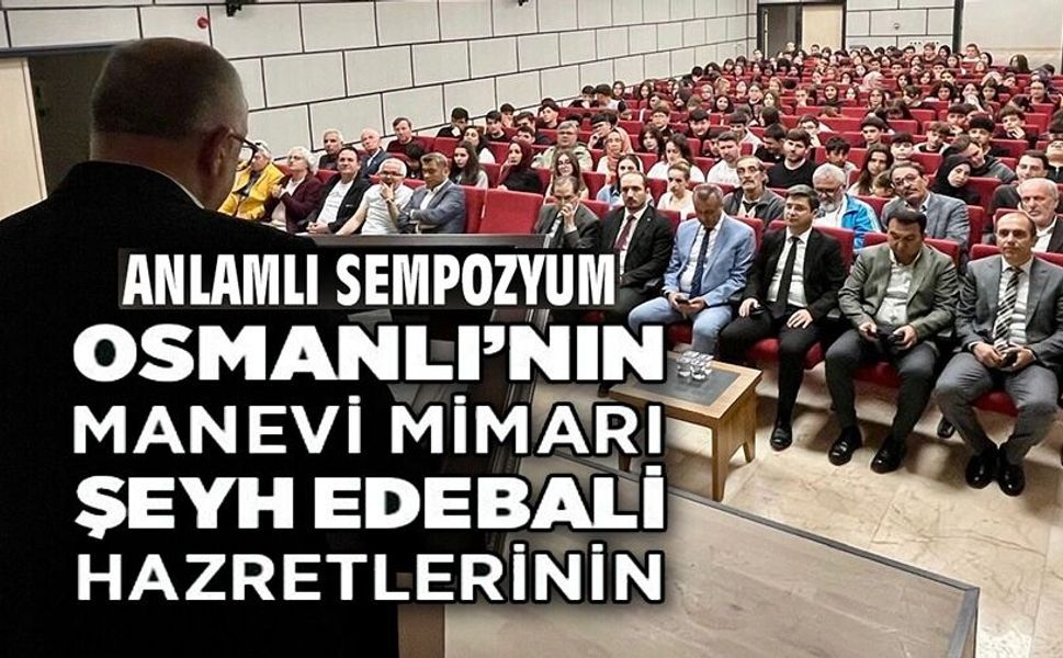 ŞEYH EDEBALİ'NİN İZLERİ BİLECİK'TE DÜZENLENEN SEMPOZYUMLA ANLATILDI