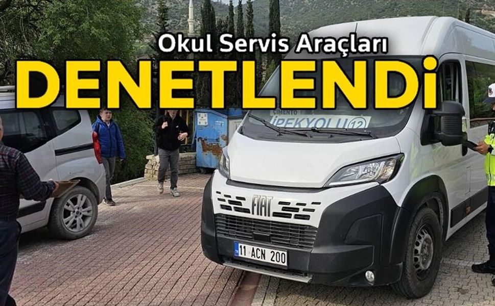 OKUL SERVİS ARAÇLARI DENETLENDİ
