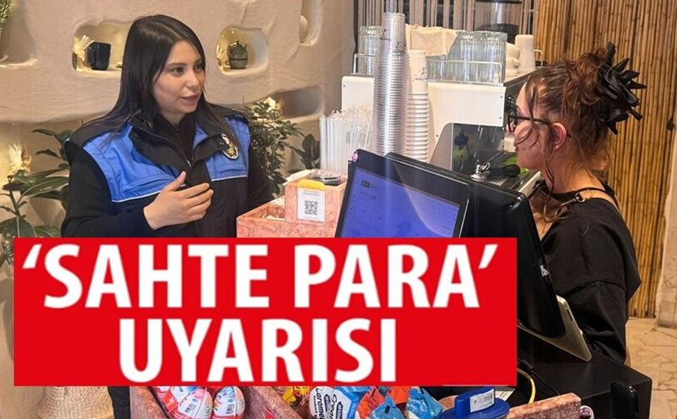 SAHTE PARA VE DOLANDIRICILIK UYARISI