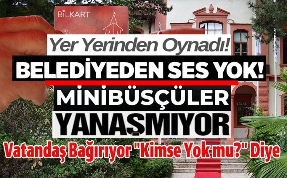 MİNİBÜS ÖDEME SORUNU BÜYÜRKEN, BELEDİYEDEN BİR AÇIKLAMA GELMEDİ