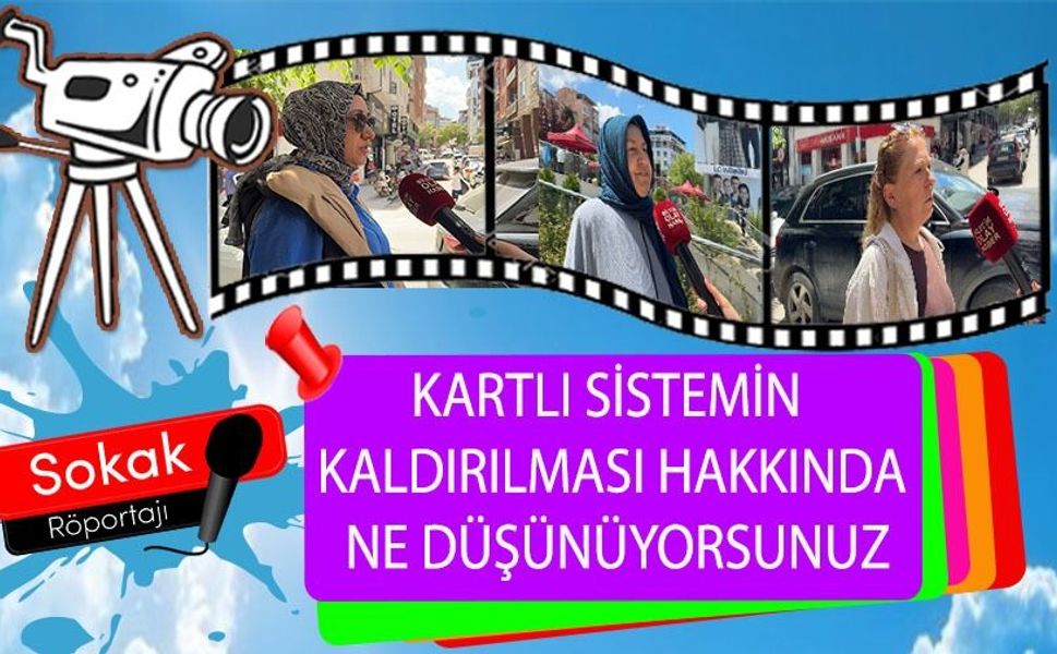 KARTLI SİSTEMİN KALDIRILMASI HAKKINDA NE DÜŞÜNÜYORSUNUZ?