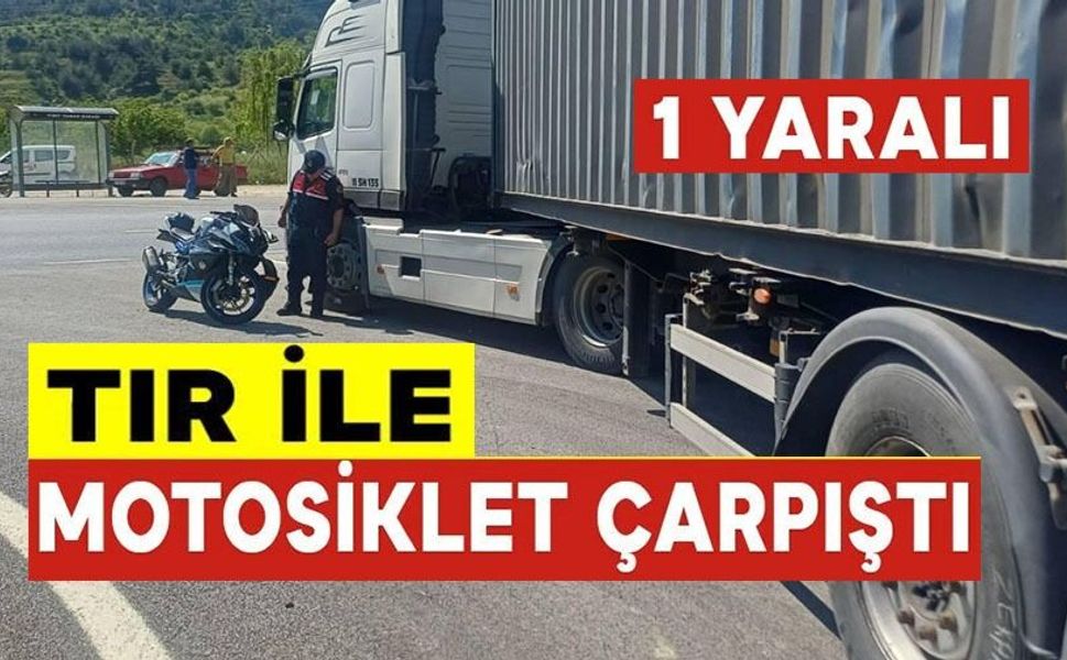 TIR İLE MOTOSİKLET ÇARPIŞTI: 1 YARALI