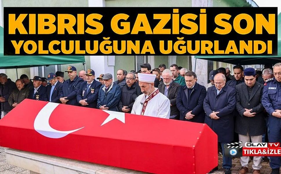 VEFAT EDEN KIBRIS GAZİSİ SON YOLCULUĞUNA UĞURLANDI