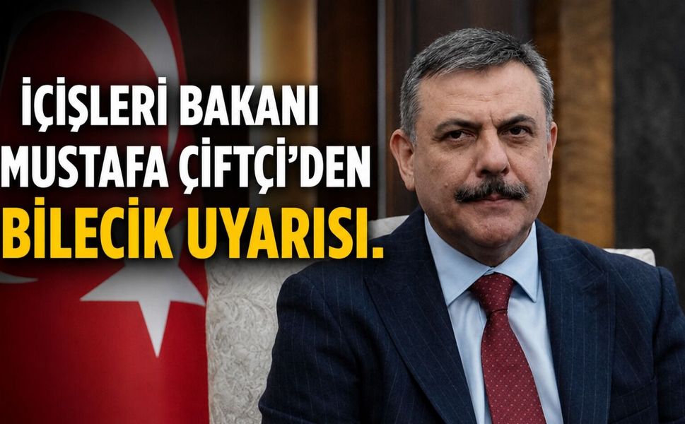 İÇİŞLERİ BAKANI MUSTAFA ÇİFTÇİ'DEN BİLECİK UYARISI