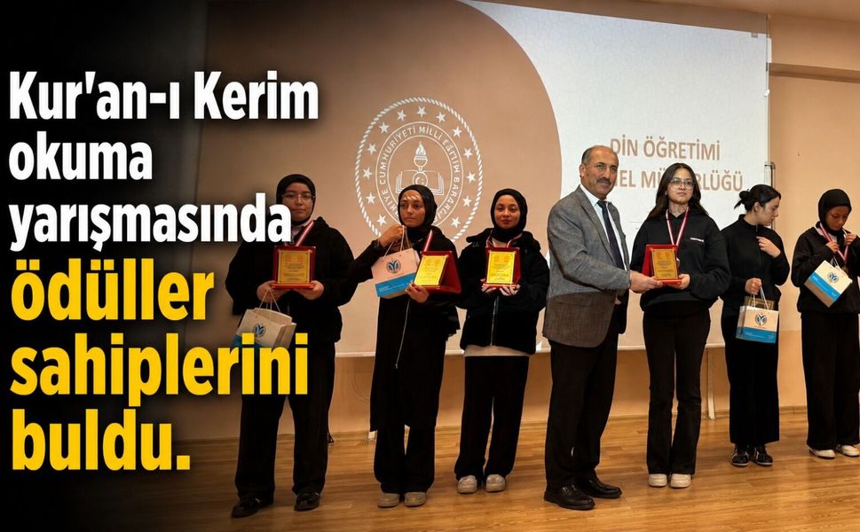 KUR'AN-I KERİM OKUMA YARIŞMASINDA ÖDÜLLER SAHİPLERİNİ BULDU