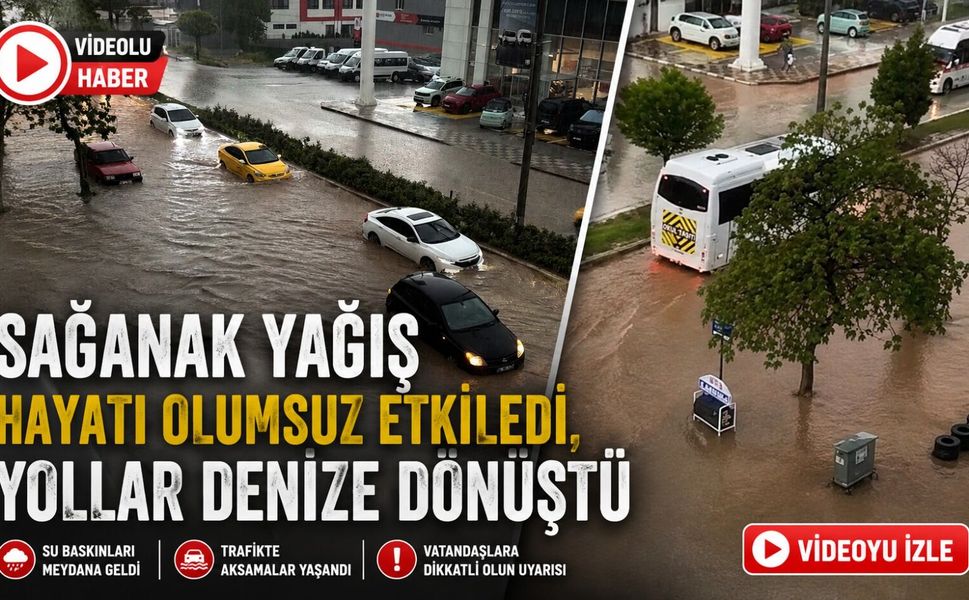 SAĞANAK YAĞIŞ HAYATI OLUMSUZ ETKİLEDİ